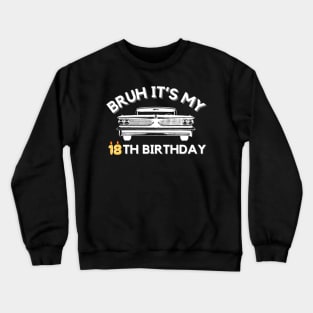 Bruh It's My 18th Birthday Car Graphic 18 Year Old Birthday Crewneck Sweatshirt